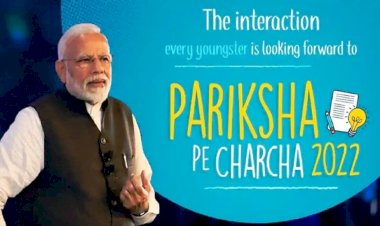 परीक्षा पे चर्चा - 2022 में प्रधानमंत्री नरेंद्र मोदी से विद्यार्थी व शिक्षक शुक्रवार को सीधे संवाद करें