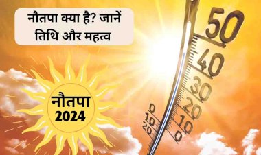 देश में मई माह से शुरू होने वाले नौतपा में पड़ेगी भीषण गर्मी