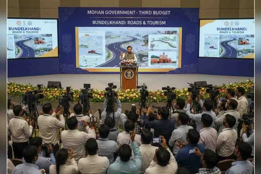 मोहन सरकार का तीसरा बजट : बुंदेलखंड को सड़क और पर्यटन पर जोर