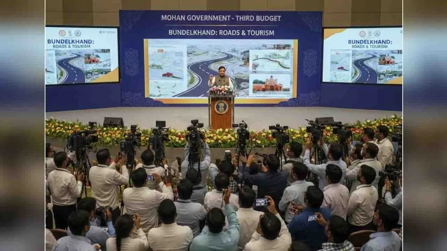 मोहन सरकार का तीसरा बजट : बुंदेलखंड को सड़क और पर्यटन पर जोर