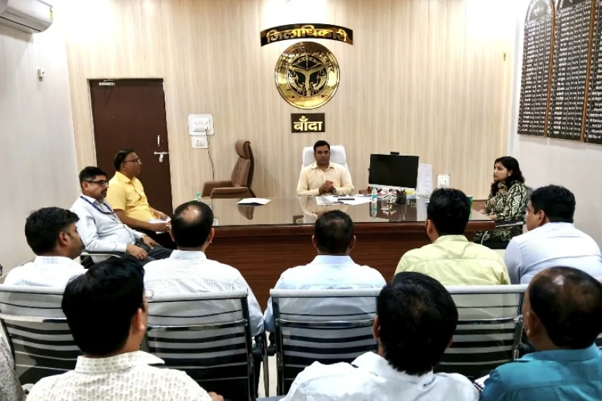 बांदा में घर-घर पहुंचेगी पाइपलाइन गैस, जिलाधिकारी ने प्रगति कार्यों की समीक्षा की